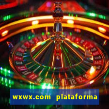 wxwx.com plataforma de jogos